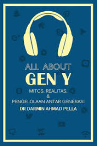 Image of All about gen y: mitos, realitas, dan pengelolaan antar generasi
