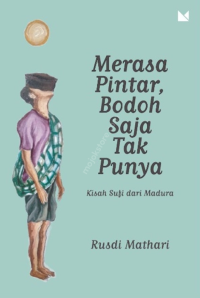 Image of Merasa pintar, bodoh saja tidak punya: kisah sufi dari Madura