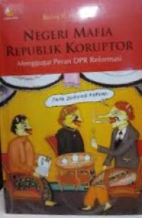 Image of Negeri Mafia Republik Koruptor Menggugat Peran DPR Reformasi