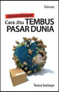 Image of Sukses Ekspor: Cara Jitu Tembus Pasar Dunia