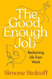 Image of The good enough job: reclaiming life from work