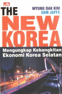 Image of The New Korea: mengungkap kebangkitan ekonomi Korea Selatan